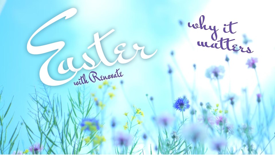 Easter Why it Matters Greg Russell Renovate Church